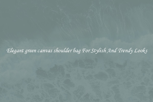 Elegant green canvas shoulder bag For Stylish And Trendy Looks