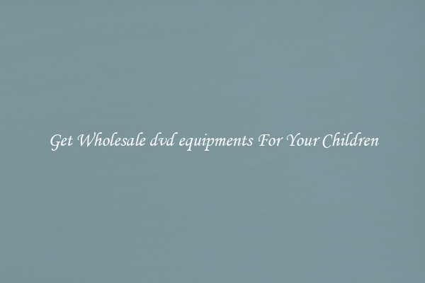 Get Wholesale dvd equipments For Your Children