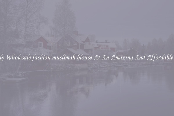 Lovely Wholesale fashion muslimah blouse At An Amazing And Affordable Price
