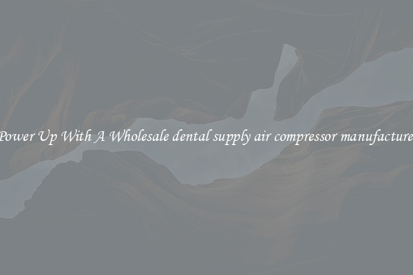 Power Up With A Wholesale dental supply air compressor manufacturer