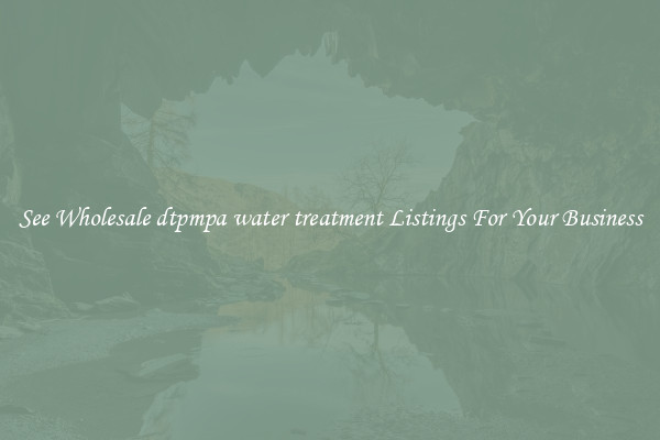 See Wholesale dtpmpa water treatment Listings For Your Business