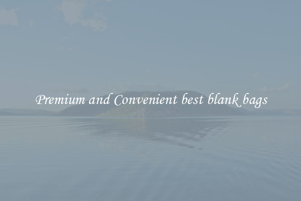 Premium and Convenient best blank bags