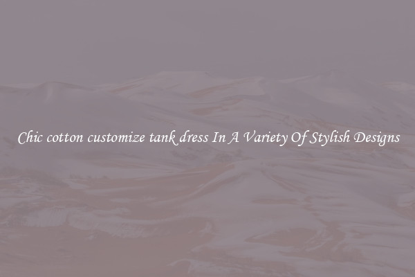 Chic cotton customize tank dress In A Variety Of Stylish Designs