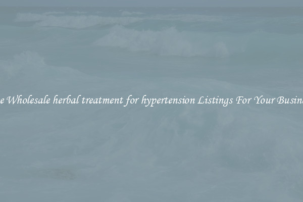 See Wholesale herbal treatment for hypertension Listings For Your Business