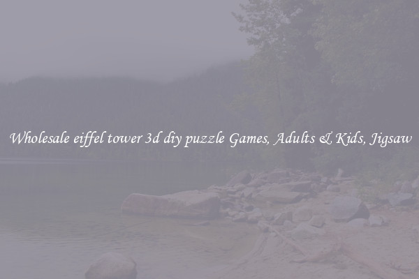 Wholesale eiffel tower 3d diy puzzle Games, Adults & Kids, Jigsaw