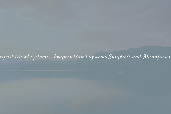 cheapest travel systems, cheapest travel systems Suppliers and Manufacturers