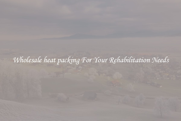 Wholesale heat packing For Your Rehabilitation Needs