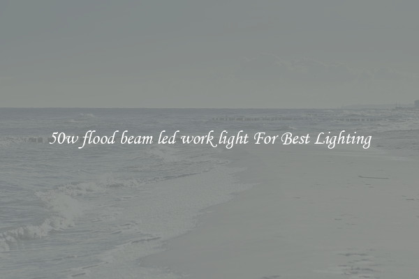 50w flood beam led work light For Best Lighting