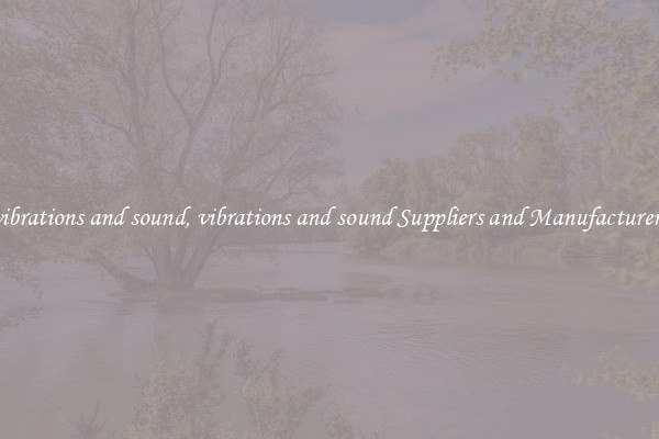 vibrations and sound, vibrations and sound Suppliers and Manufacturers