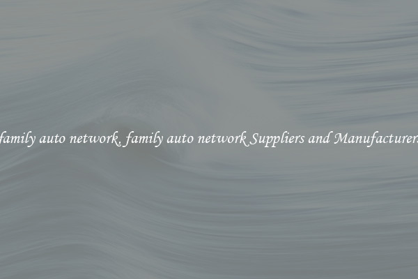 family auto network, family auto network Suppliers and Manufacturers