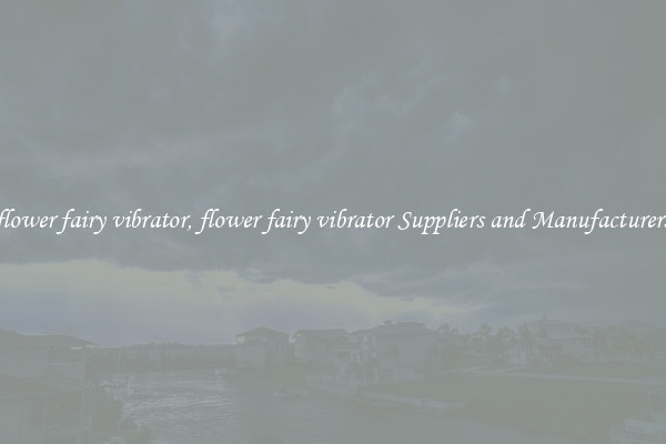 flower fairy vibrator, flower fairy vibrator Suppliers and Manufacturers