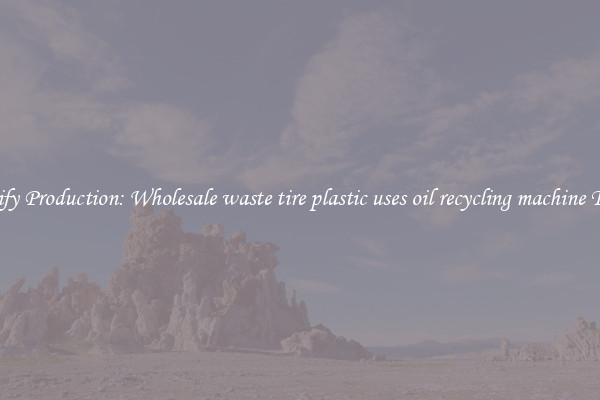 Purify Production: Wholesale waste tire plastic uses oil recycling machine Tools