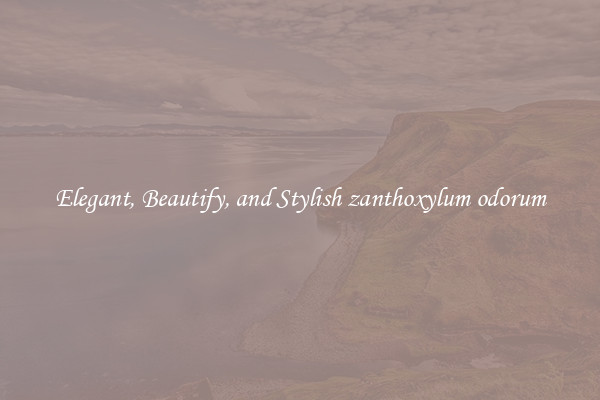 Elegant, Beautify, and Stylish zanthoxylum odorum