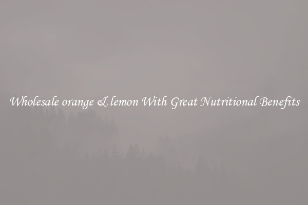 Wholesale orange & lemon With Great Nutritional Benefits