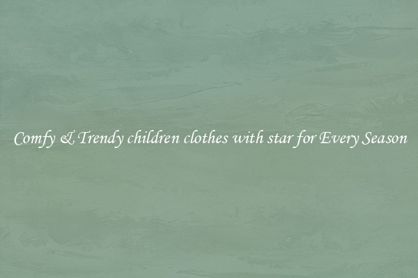 Comfy & Trendy children clothes with star for Every Season
