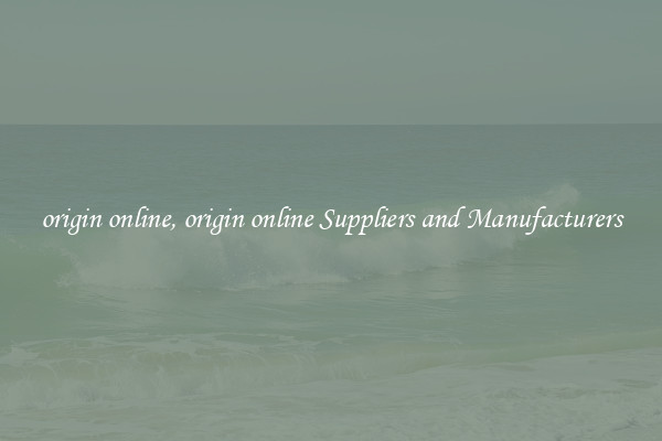 origin online, origin online Suppliers and Manufacturers