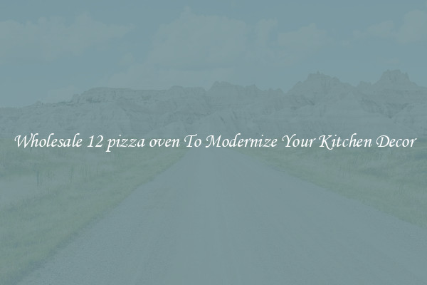 Wholesale 12 pizza oven To Modernize Your Kitchen Decor