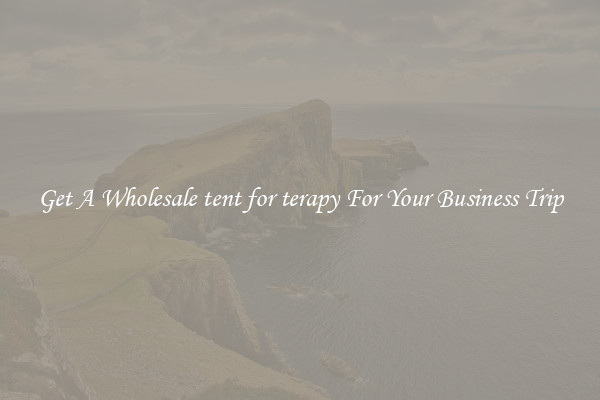 Get A Wholesale tent for terapy For Your Business Trip