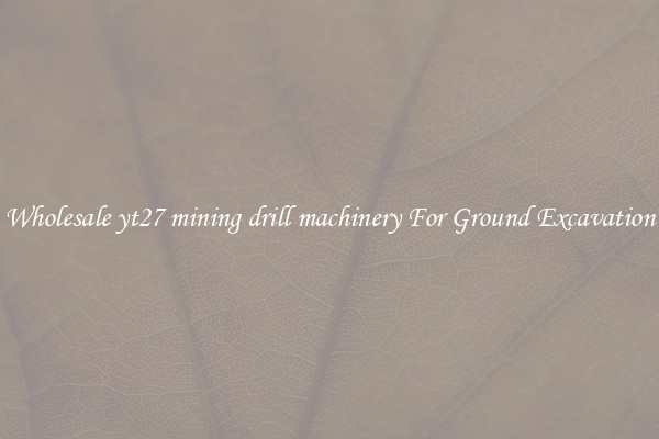 Wholesale yt27 mining drill machinery For Ground Excavation