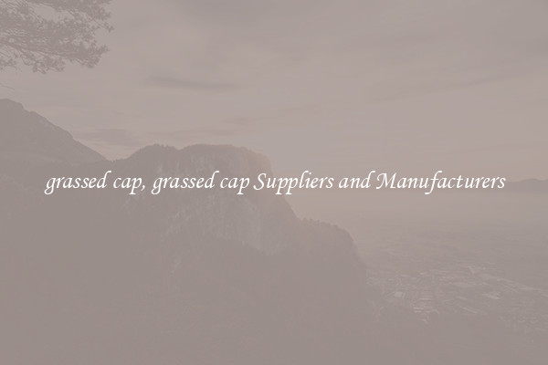 grassed cap, grassed cap Suppliers and Manufacturers