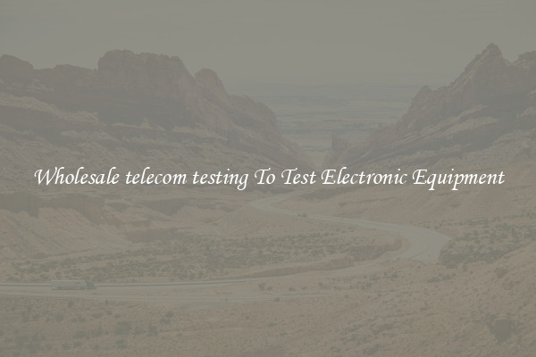 Wholesale telecom testing To Test Electronic Equipment