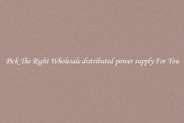 Pick The Right Wholesale distributed power supply For You
