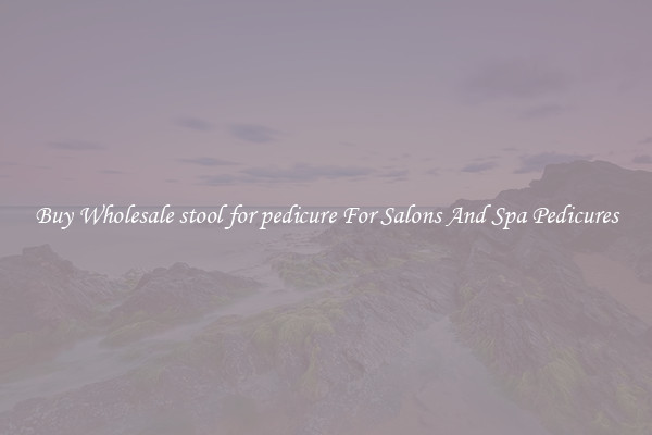 Buy Wholesale stool for pedicure For Salons And Spa Pedicures