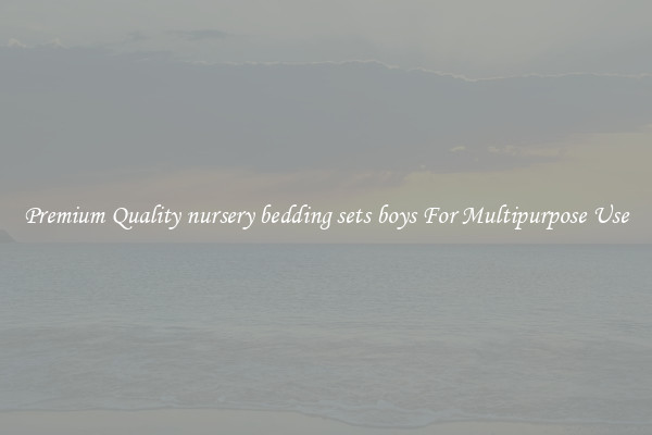 Premium Quality nursery bedding sets boys For Multipurpose Use