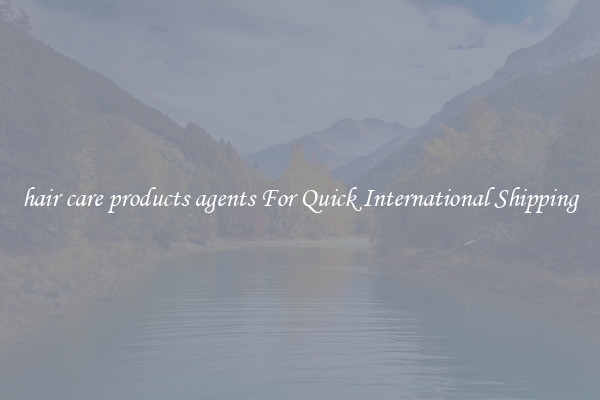 hair care products agents For Quick International Shipping