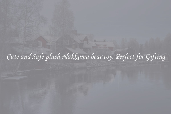 Cute and Safe plush rilakkuma bear toy, Perfect for Gifting