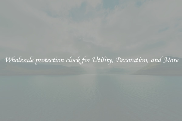 Wholesale protection clock for Utility, Decoration, and More