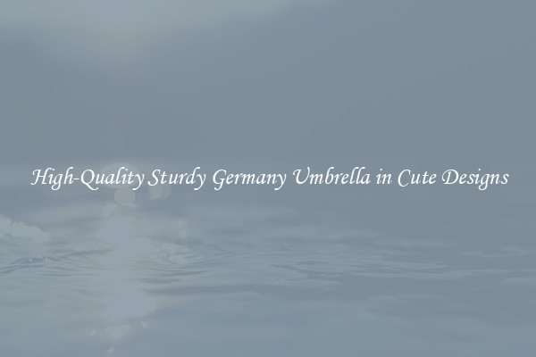 High-Quality Sturdy Germany Umbrella in Cute Designs