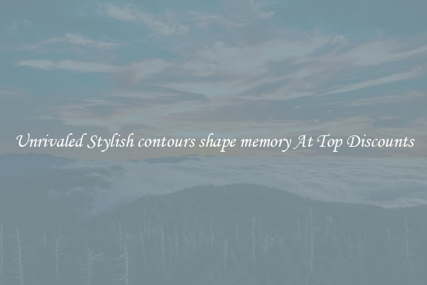 Unrivaled Stylish contours shape memory At Top Discounts