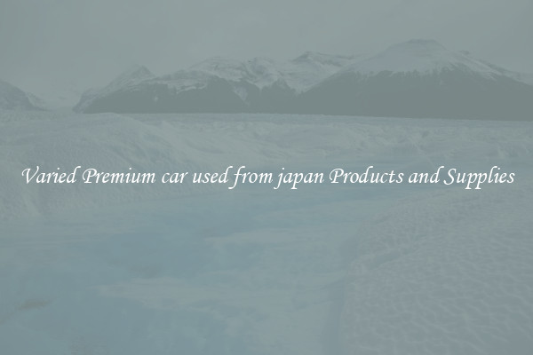 Varied Premium car used from japan Products and Supplies