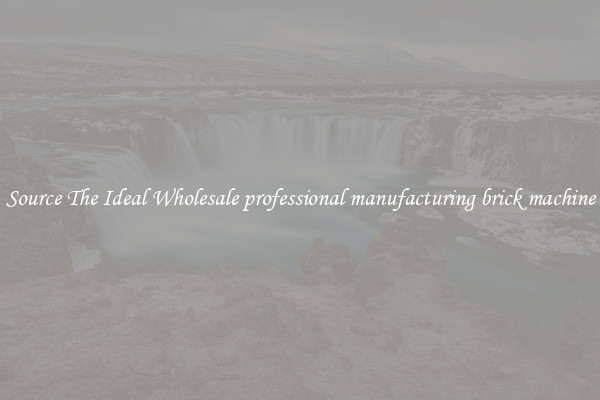 Source The Ideal Wholesale professional manufacturing brick machine