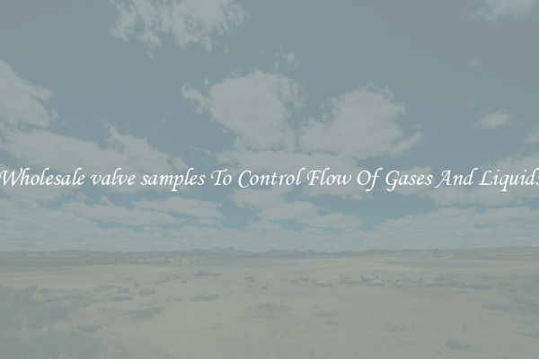 Wholesale valve samples To Control Flow Of Gases And Liquids