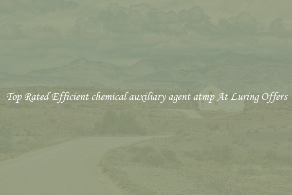 Top Rated Efficient chemical auxiliary agent atmp At Luring Offers
