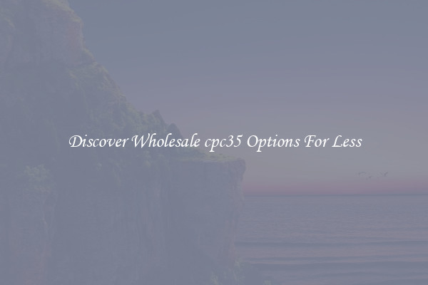 Discover Wholesale cpc35 Options For Less