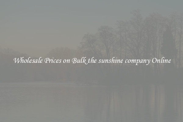 Wholesale Prices on Bulk the sunshine company Online
