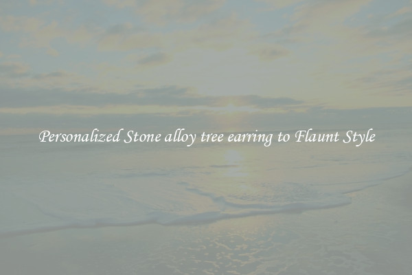 Personalized Stone alloy tree earring to Flaunt Style