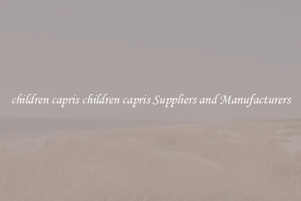 children capris children capris Suppliers and Manufacturers