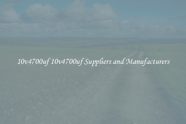 10v4700uf 10v4700uf Suppliers and Manufacturers