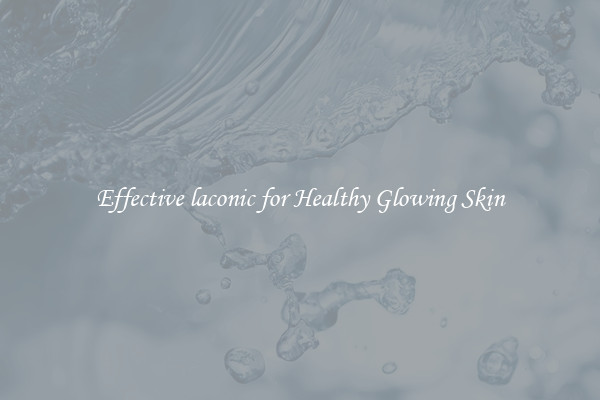 Effective laconic for Healthy Glowing Skin
