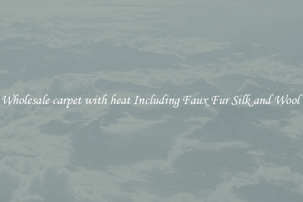 Wholesale carpet with heat Including Faux Fur Silk and Wool 