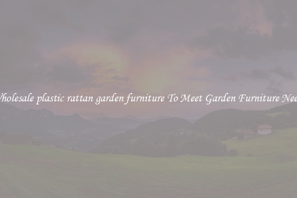 Wholesale plastic rattan garden furniture To Meet Garden Furniture Needs