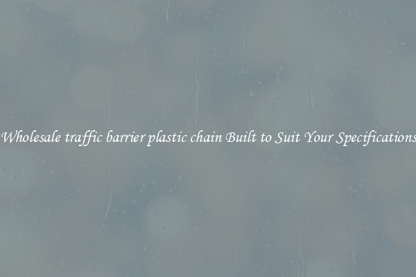 Wholesale traffic barrier plastic chain Built to Suit Your Specifications