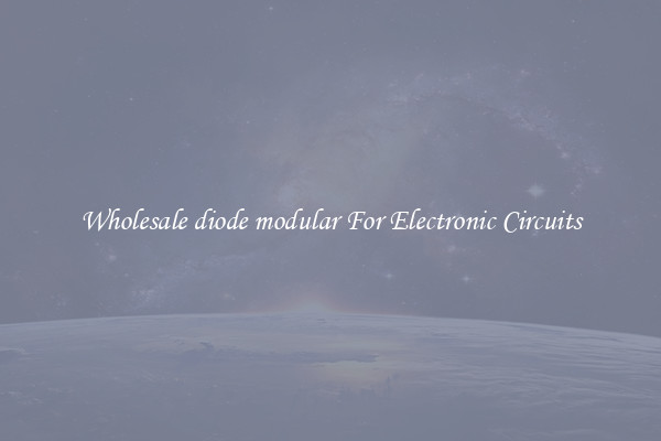 Wholesale diode modular For Electronic Circuits