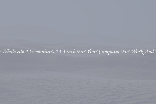 Crisp Wholesale 12v monitors 13 3 inch For Your Computer For Work And Home