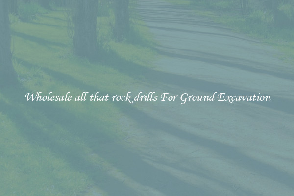 Wholesale all that rock drills For Ground Excavation