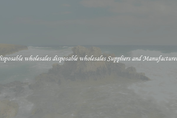 disposable wholesales disposable wholesales Suppliers and Manufacturers